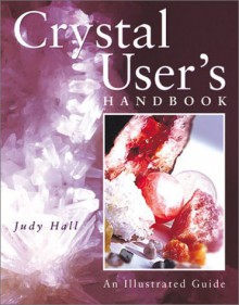 Crystal User's Handbook: An Illustrated Guide - Judy Hall