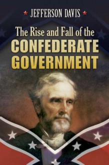 The Rise and Fall of the Confederate Government: Abridged Edition - Jefferson Davis