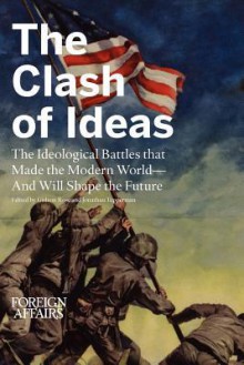 The Clash of Ideas: The Ideological Battles that Made the Modern World- And Will Shape the Future - Gideon Rose, Jonathan Tepperman