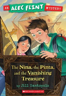 An Alec Flint Mystery #1: Nina, the Pinta, and the Vanishing Treasure - Jill Santopolo