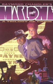 Raymond Chandler's Marlowe: The Authorized Philip Marlowe Graphic Novel - Raymond Chandler, Tom De Haven, Rian Hughes, James Rose, Alfredo Alcala, Jerome Charyn, David Lloyd, Dean Motter, Lee Moyer