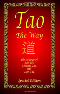 Tao - The Way - Special Edition: The Sayings of Lao Tzu, Chuang Tzu and Lieh Tzu - Laozi, Zhuangzi, Lionel Giles