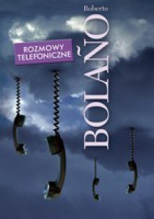 Rozmowy telefoniczne. Opowiadania - Roberto Bolaño, Tomasz Pindel