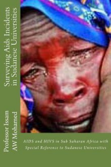 Surveying AIDS Incidents in Sudanese Universities: AIDS and Hivs in Sub Saharan Africa with Special Reference to Sudanese Universities - Mike Dow, Antonia Blyth