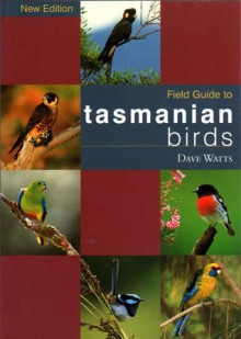 Field Guide to Tasmanian Birds - Dave Watts