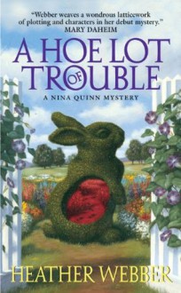 A Hoe Lot of Trouble (Nina Quinn Mysteries) - Heather Webber