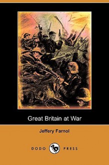 Great Britain at War (Dodo Press) - Jeffery Farnol