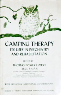 Camping Therapy; Its Uses In Psychiatry And Rehabilitation - Thomas P. Lowry