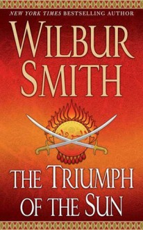 The Triumph of the Sun (A Courtney Family Adventure, #12) (The Ballantyne Novels, #5) - Wilbur Smith