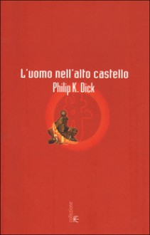 L'uomo nell'alto castello - Philip K. Dick, Maurizio Nati