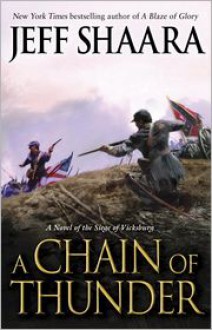 A Chain of Thunder: A Novel of the Siege of Vicksburg - Jeff Shaara