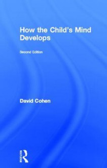 How the Child's Mind Develops - David Cohen