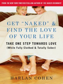 Training in Your Naked Dating Thong: Get Ready to Find the Love of Your Life (While Fully Clothed) - Harlan Cohen