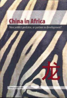 China in Africa: Mercantilist Predator, or Partner in Development? - Garth Le Pere