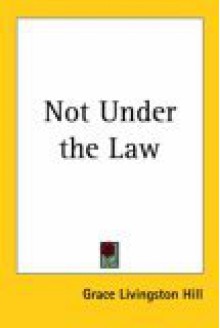 Not Under the Law - Grace Livingston Hill