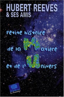 Petite Histoire De La Matière Et De L'univers - Hubert Reeves