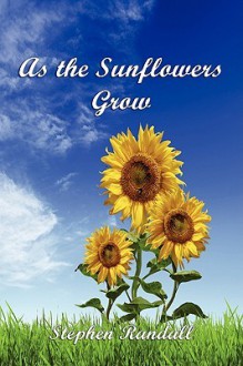 As the Sunflowers Grow - Stephen Randall