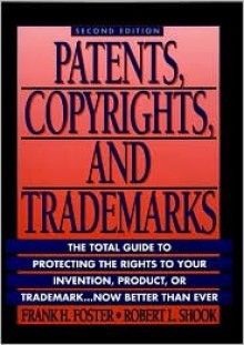 Patents, Copyrights and Trademarks - Frank H. Foster, Robert L. Shook