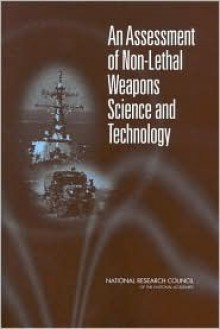 An Assessment of Non-Lethal Weapons Science and Technology - National Research Council, National Academy of Sciences