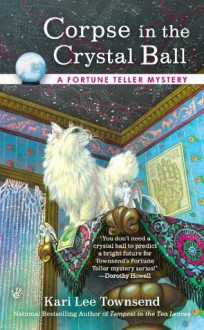 Corpse in the Crystal Ball (A Fortune Teller Mystery) - Kari Lee Townsend