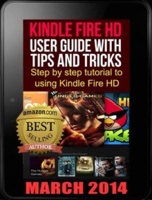 Kindle Fire HD user guide with tips and tricks - Step by step tutotrial to using Kindle Fire HD - Steve Walker