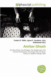 Amitav Ghosh - Agnes F. Vandome, John McBrewster, Sam B Miller II