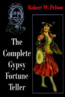 The Complete Gypsy Fortune Teller - Robert W. Pelton