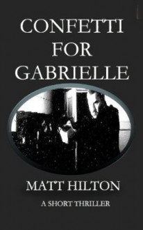 Confetti For Gabrielle - Matt Hilton