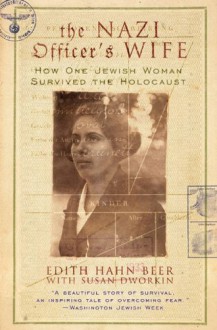 The Nazi Officer's Wife: How One Jewish Woman Survived The Holocaust - 'Edith H. Beer', 'Susan Dworkin'