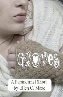 Gloves: A Paranormal Short - Ellen C. Maze