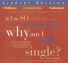 If I'm So Wonderful, Why Am I Still Single?: 10 Strategies That Will Change Your Love Life Forever - Susan Page, Joyce Bean