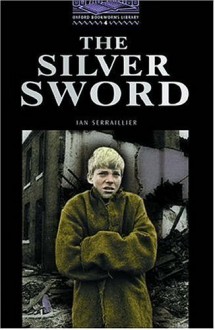 The Silver Sword (Oxford Bookworms Library Stage 4) - John Escott, Ian Serraillier