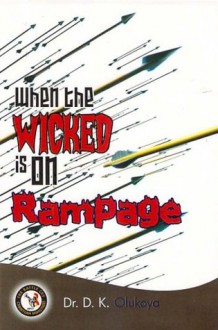 When the Wicked is on Rampage - Dr. D. K. Olukoya