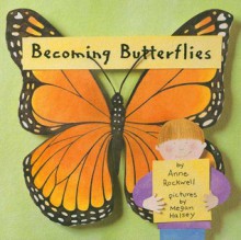 Becoming Butterflies - Anne F. Rockwell, Megan Halsey