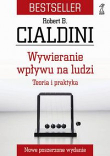 Wywieranie wpływu na ludzi: Teoria i praktyka - Robert B. Cialdini