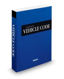 California Vehicle Code, 2013 ed. (California Desktop Codes) - Thomson West