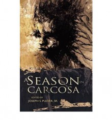 A Season in Carcosa - Joseph S. Pulver Sr., Robin Spriggs, John Langan