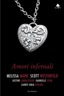 Amori infernali - Gabrielle Zevin, Laurie Faria Stolarz, Melissa Marr, Scott Westerfeld