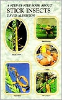 Step by Step Book About Stick Insects - David Alderton, David Olderton