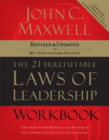 The 21 Irrefutable Laws of Leadership Workbook: Revised & Updated - John Maxwell