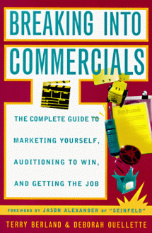 Breaking into Commercials: The compl GT mktg Yourself Auditioning Win Getting Job - Terry Berland, Deborah Ouellette, Jason Alexander