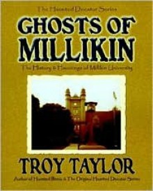 Ghosts of Millikin: The History & Hauntings of Millikin University - Troy Taylor