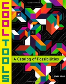 Cool Tools: A Catalog of Possibilities - Kevin Kelly