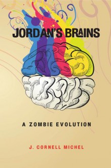 Jordan's Brains: A Zombie Evolution - J. Cornell Michel