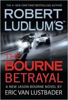 The Bourne Betrayal - Robert Ludlum