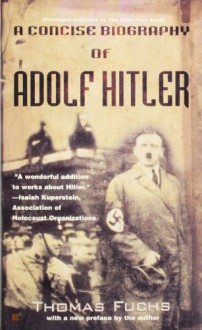 A Concise Biography of Adolf Hitler - Thomas Fuchs