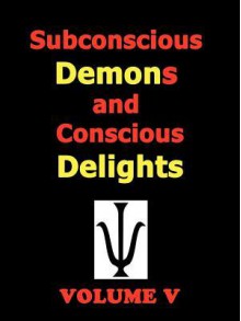 Subconscious Demons and Conscious Delights - TODD ANDREW ROHRER