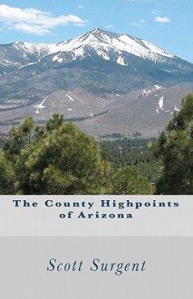 The County Highpoints of Arizona - Scott Surgent