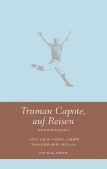 Truman Capote auf Reisen: Reportagen - Truman Capote