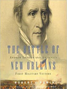 The Battle of New Orleans: Andrew Jackson and America's First Military Victory (MP3 Book) - Robert V. Remini, Raymond Todd